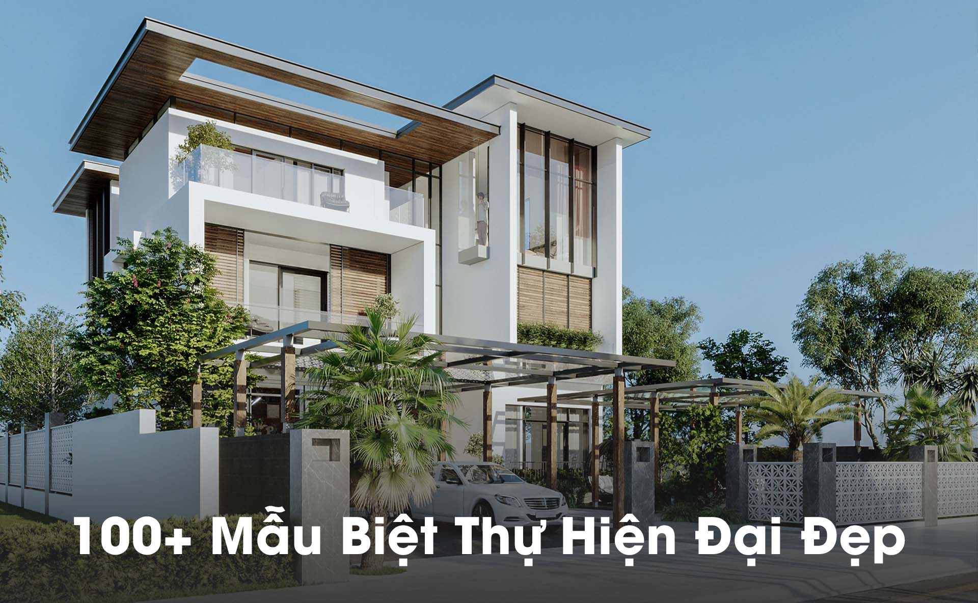 100+ Mẫu Biệt Thự Hiện Đại Đẹp – Phân Loại, Chi Phí & Tiêu Chuẩn Thiết Kế 2026
